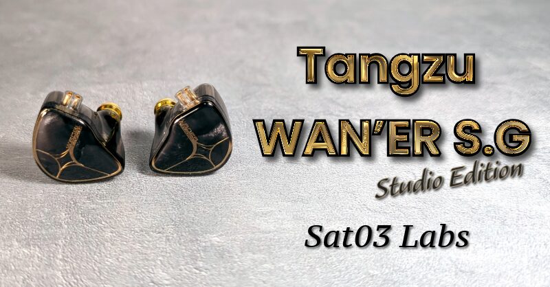 Tangzu『WAN'ER S.G Studio Edition』レビュー。 | Sat03 Labs Tangzu『WAN'ER S.G Studio Edition』レビュー。 | Sat03 Labs